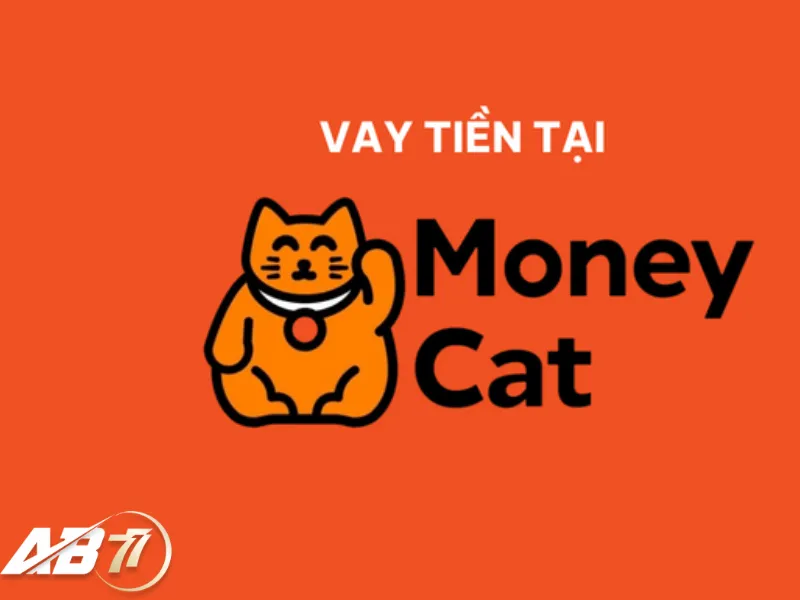 Hướng Dẫn Vay Tiền Chơi AB77 Bằng App Moneycat Uy Tín, Nhanh Chóng