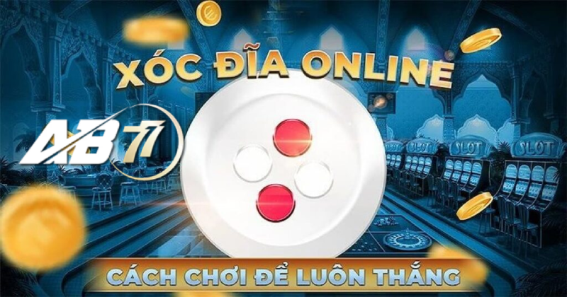 Bí quyết cá cược Xóc đĩa AB77 dành cho tân thủ